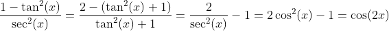 \frac{1-\tan^2(x)}{\sec^2(x)}=\frac{2-(\tan^2(x)+1)}{\tan^2(x)+1}=\frac{2}{\sec^2(x)}-1=2\cos^2(x)-1=\cos(2x)