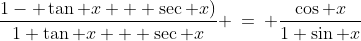 \frac{1- \tan x + \sec x)}{1+\tan x + \sec x} \:=\: \frac{\cos x}{1+\sin x}