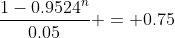 \frac{1-0.9524^n}{0.05} = 0.75