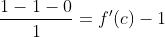 \frac{1-1-0}{1}=f'(c)-1