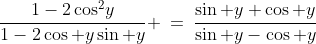 2)\;\;\frac{1-2\cos^2\!y}{1-2\cos y\sin y} \:=\:\frac{\sin y+\cos y}{\sin y-\cos y}