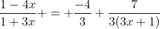 \frac{1-4x}{1+3x} = \frac{-4}{3}+\frac{7}{3(3x+1)}