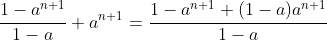 \frac{1-a^{n+1}}{1-a}+a^{n+1}=\frac{1-a^{n+1}+(1-a)a^{n+1}}{1-a}