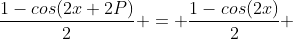 \frac{1-cos(2x+2P)}{2} = \frac{1-cos(2x)}{2} 