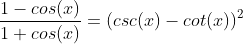 \frac{1-cos(x)}{1+cos(x)}=(csc(x)-cot(x))^2