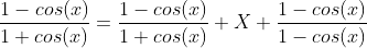 \frac{1-cos(x)}{1+cos(x)}=\frac{1-cos(x)}{1+cos(x)} X \frac{1-cos(x)}{1-cos(x)}