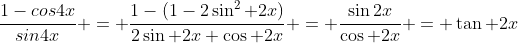 \frac{1-cos4x}{sin4x} = \frac{1-(1-2\sin^2 2x)}{2\sin 2x \cos 2x} = \frac{\sin2x}{\cos 2x} = \tan 2x