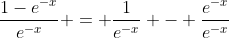 \frac{1-e^{-x}}{e^{-x}} = \frac{1}{e^{-x}} - \frac{e^{-x}}{e^{-x}}