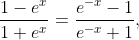 \frac{1-e^{x}}{1+e^{x}}=\frac{e^{-x}-1}{e^{-x}+1},