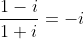 \frac{1-i}{1+i}=-i