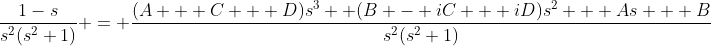 \frac{1-s}{s^2(s^2+1)} = \frac{(A + C + D)s^3+ (B - iC + iD)s^2 + As + B}{s^2(s^2+1)}