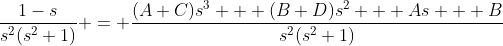 \frac{1-s}{s^2(s^2+1)} = \frac{(A+C)s^3 + (B+D)s^2 + As + B}{s^2(s^2+1)}