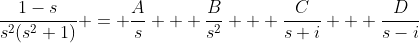\frac{1-s}{s^2(s^2+1)} = \frac{A}{s} + \frac{B}{s^2} + \frac{C}{s+i} + \frac{D}{s-i}