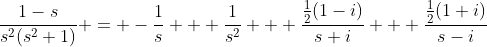 \frac{1-s}{s^2(s^2+1)} = -\frac{1}{s} + \frac{1}{s^2} + \frac{\frac{1}{2}(1-i)}{s+i} + \frac{\frac{1}{2}(1+i)}{s-i}