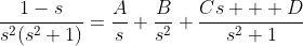 \frac{1-s}{s^2(s^2+1)}=\frac{A}{s}+\frac{B}{s^2}+\frac{Cs+  D}{s^2+1}