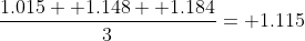 \frac{1.015+ 1.148+ 1.184}{3}= 1.115