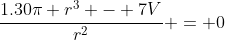 \frac{1.30\pi r^3 - 7V}{r^2} = 0