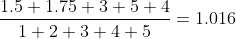 \frac{1.5+1.75+3+5+4}{1+2+3+4+5}=1.016