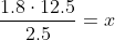 \frac{1.8\cdot12.5}{2.5}=x