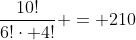 \frac{10!}{6!\cdot 4!} = 210