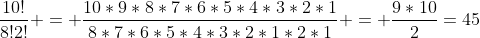 \frac{10!}{8!2!} = \frac{10*9*8*7*6*5*4*3*2*1}{8*7*6*5*4*3*2*1*2*1} = \frac{9*10}{2}=45