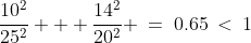 \frac{10^2}{25^2} + \frac{14^2}{20^2} \:=\:0.65\:<\:1