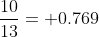 \frac{10}{13}= 0.769
