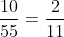 \frac{10}{55}=\frac{2}{11}