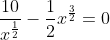 \frac{10}{x^{\frac{1}{2}}}-\frac{1}{2}x^{\frac{3}{2}}=0
