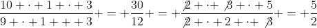 \frac{10 \cdot 1 \cdot 3}{9 \cdot 1 + 3} = \frac{30}{12} = \frac{\not2 \cdot \not3 \cdot 5}{\not2 \cdot 2 \cdot \not3} = \frac{5}{2}