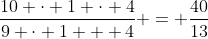 \frac{10 \cdot 1 \cdot 4}{9 \cdot 1 + 4} = \frac{40}{13}