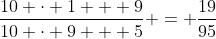 \frac{10 \cdot 1 + 9}{10 \cdot 9 + 5} = \frac{19}{95}