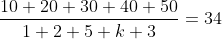 \frac{10+20+30+40+50}{1+2+5+k+3}=34