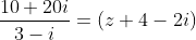 \frac{10+20i}{3-i}=(z+4-2i)
