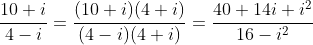 \frac{10+i}{4-i}=\frac{(10+i)(4+i)}{(4-i)(4+i)}=\frac{40+14i+i^2}{16-i^2}
