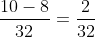 \frac{10-8}{32}=\frac{2}{32}