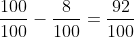 \frac{100}{100}-\frac{8}{100}=\frac{92}{100}