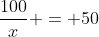 \frac{100}{x} = 50