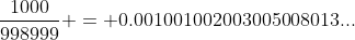 \frac{1000}{998999} = 0.001001002003005008013...