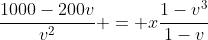 \frac{1000-200v}{v^{2}} = x\frac{1-v^{3}}{1-v}