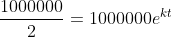 \frac{1000000}{2}=1000000e^{kt}