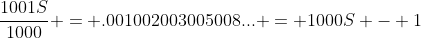 \frac{1001S}{1000} = .001002003005008... = 1000S - 1