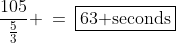 \frac{105}{\frac{5}{3}} \:=\:\boxed{63\text{ seconds}}