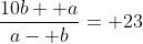 \frac{10b+ a}{a- b}= 23