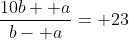 \frac{10b+ a}{b- a}= 23