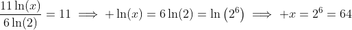 \frac{11\ln(x)}{6\ln(2)}=11\implies \ln(x)=6\ln(2)=\ln\left(2^6\right)\implies x=2^6=64