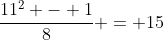 \frac{11^2 - 1}{8} = 15