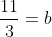 \frac{11}{3}=b