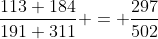 \frac{113+184}{191+311} = \frac{297}{502}