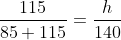 \frac{115}{85+115}=\frac{h}{140}
